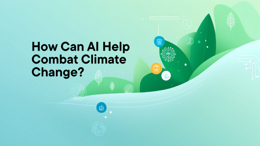 How Can AI Help Combat Climate Change?