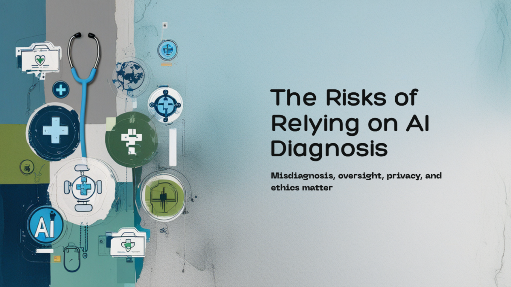What Are the Risks of Relying on AI for Medical Diagnoses?