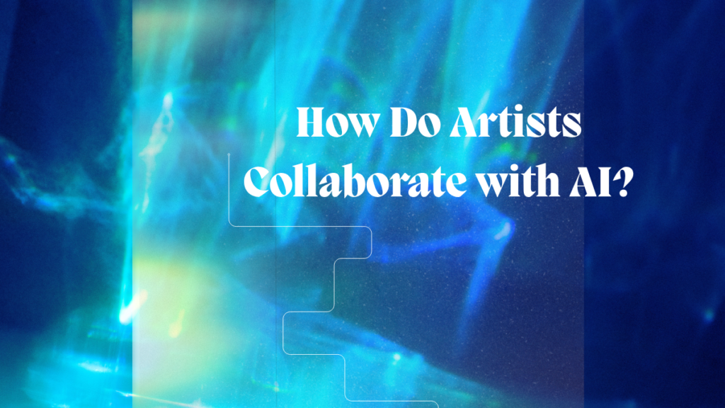 How Do Artists Collaborate with AI?