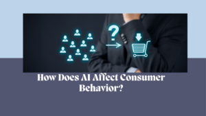 How Does AI Affect Consumer Behavior?