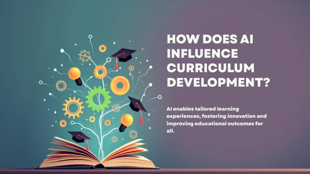 How Does AI Influence Curriculum Development?