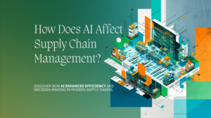 How Does AI Affect Supply Chain Management?