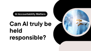 Can an AI Be Held Accountable for Its Decisions?