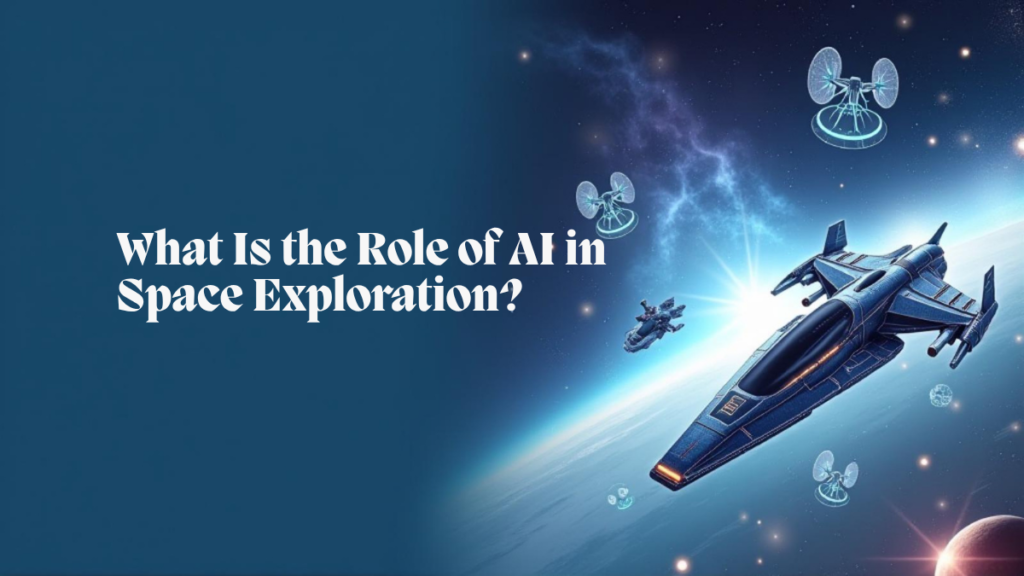 What Is the Role of AI in Space Exploration?