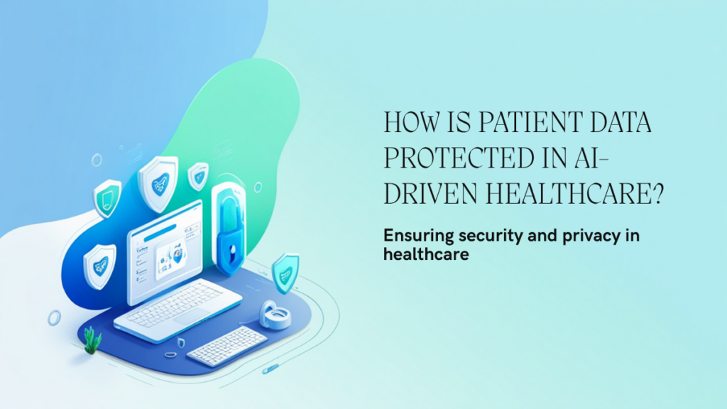 How is Patient Data Protected in AI-Driven Healthcare?